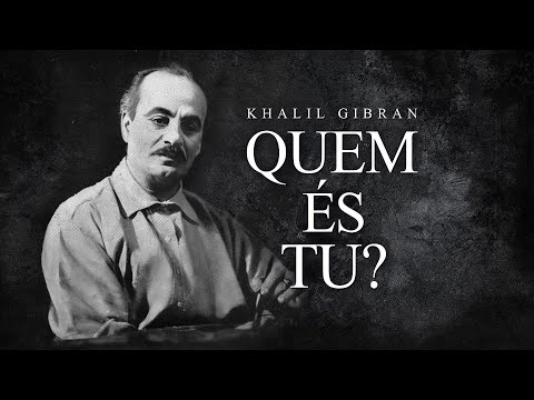 Khalil Gibran - Quem és Tu?