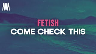 Fetish - Come Check This