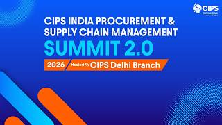 CIPS INDIA PROCUREMENT & SUPPLY CHAIN MANAGEMENT SUMMIT 2.0 (2026)