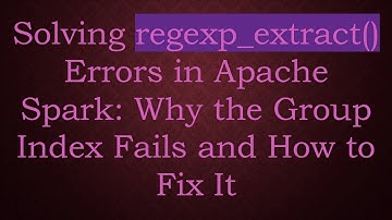 Solving regexp_extract() Errors in Apache Spark: Why the Group Index Fails and How to Fix It