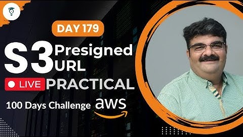 Day 179 || AWS S3 Presigned URL || AWS Tutorial || AWS Bhavesh Atara
