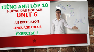 Tiếng Anh lớp 10 - Học SGK - Unit 6: An excursion - Language focus - Exercise 1