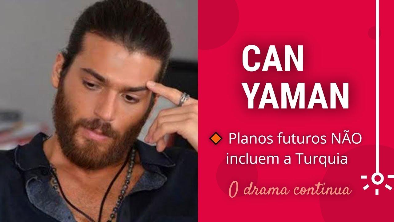A POLÊMICA CONTINUA | CAN YAMAN ESTÁ ABANDONANDO A TURQUIA?