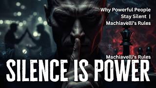 Why Powerful People Stay Silent | Machiavelli’s Rules of Power