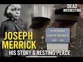 Elephant Man Joseph Merrick's Final Resting Place, Story and places In London