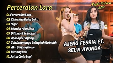 Ajeng Febria Ft Selvi Ayunda - PERCERAIAN LARA - CINTA KAU BALAS LUKA || KOPLO TERBARU 2024