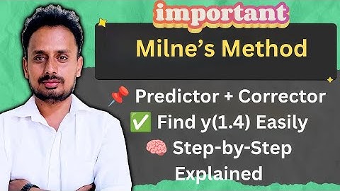 Milne’s Method | Find y(1.4) using Predictor-Corrector | dy/dx = x² + y/2 | Step-by-Step Solution