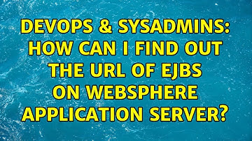 DevOps & SysAdmins: How can I find out the URL of EJBs on WebSphere Application Server?