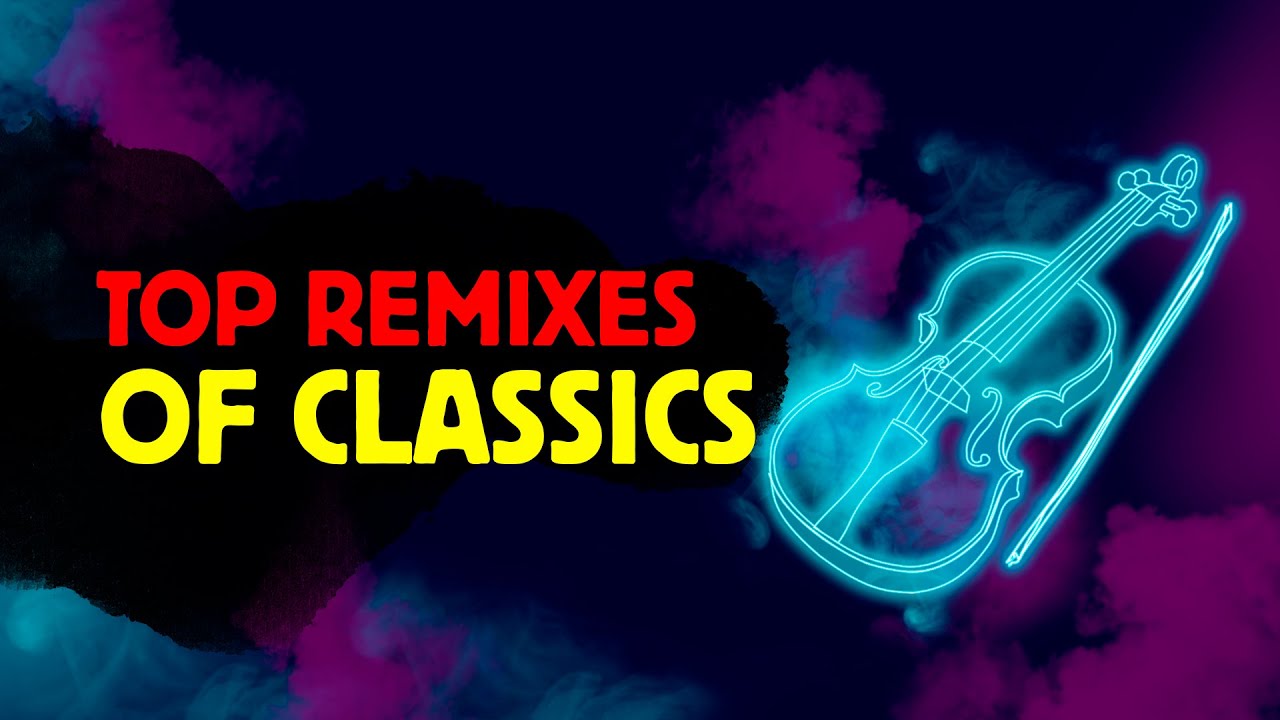 Best classical remixes playlist Music for work and relax YouTube