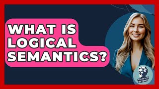 What Is Logical Semantics? - Philosophy Beyond