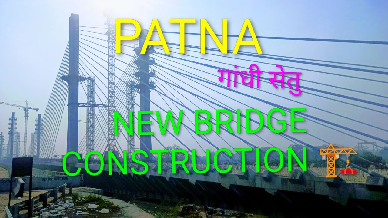 Patna , bihar new bridge construction near Gandhi setu patna 