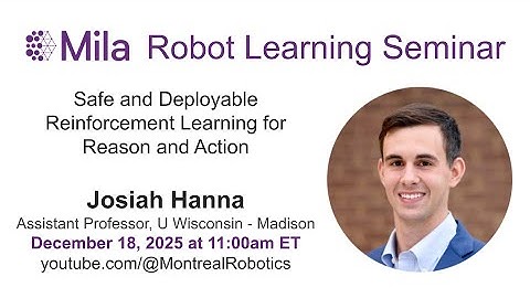 Josiah Hanna - Safe and Deployable Reinforcement Learning for Reason and Action