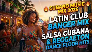 Cubano Music Mix 2026 🔥 Latin Club Banger Mix, Salsa Cubana &amp; Reggaeton Dance Floor Hits