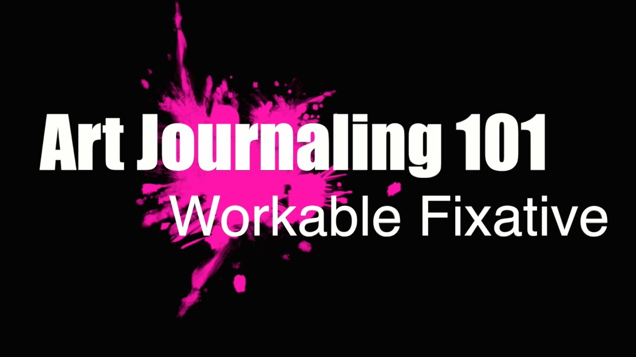 Art Journaling 101 Workable Fixative How to protect layers in mixed