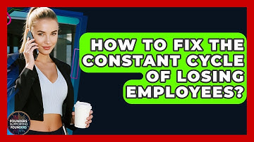 How To Fix The Constant Cycle Of Losing Employees? - Founders Supporting Founders