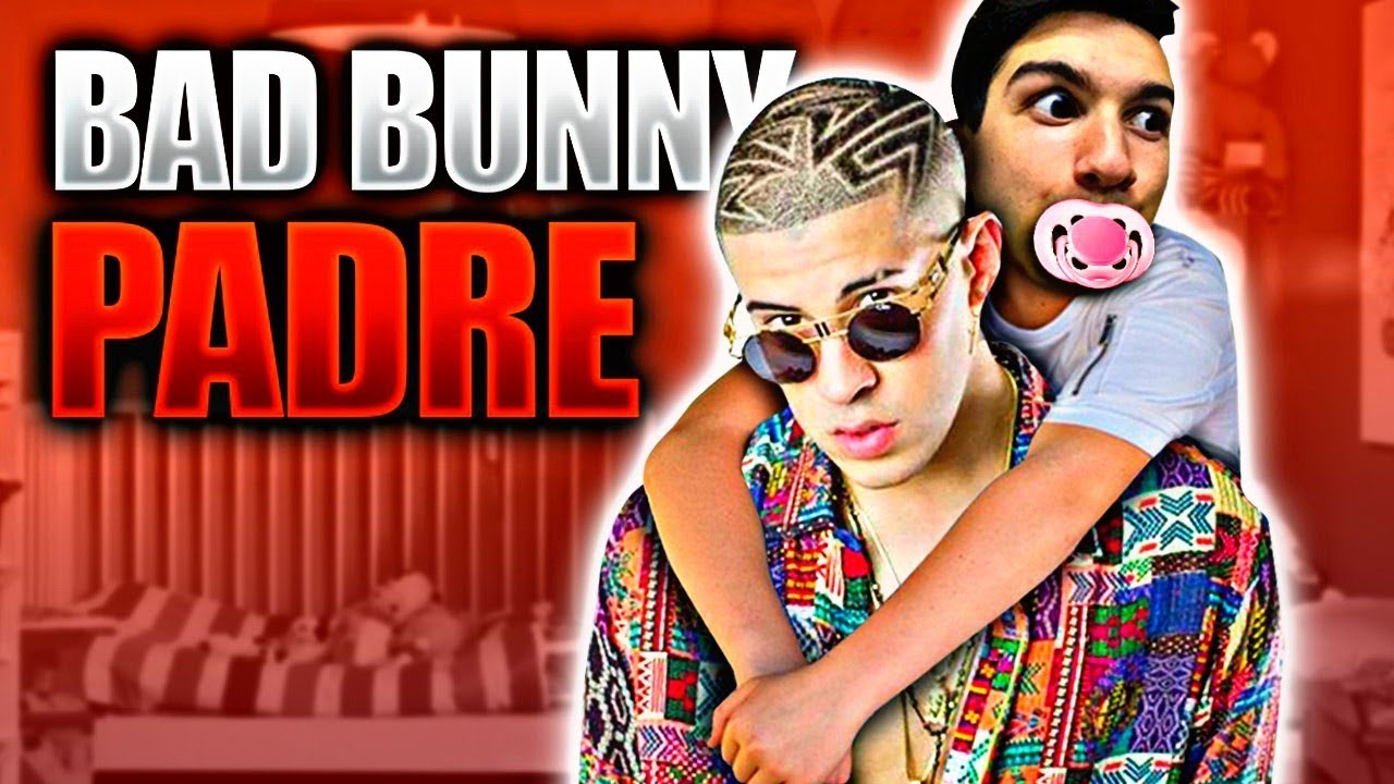 SI BAD BUNNY FUERA TU PADRE YouTube