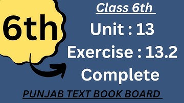 Class 6 Math Unit 13 Exercise 13.2 Punjab Text Book Board [ Complete ] Class 6 Math Exercise 13.2