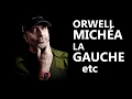 Orwell, Michéa, la Gauche, etc.