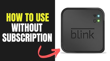 How to Use a Blink Camera Without Subscription