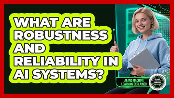 What Are Robustness And Reliability In AI Systems? - AI and Machine Learning Explained