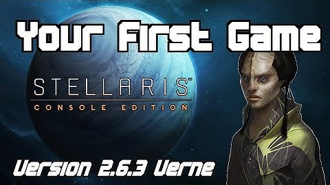 Your First Game (2.6.3 Verne) - STELLARIS CONSOLE EDITION
