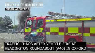 Vehicle fire causes traffic chaos in Oxford