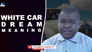 White Car Dream Meaning II Interpretaation From Evangelist Joshua