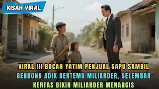 Download Lagu Bocah Yatim Penjual Sapu Gendong Adik Bertemu Miliarder, Selembar Kertas Bikin MILIARDER MENANGIS MP3