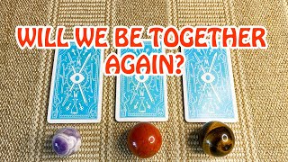 WILL WE BE TOGETHER AGAIN? IF YES - WHEN, IF NO - ADVICE  PICK A CARD