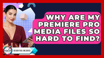 Why Are My Premiere Pro Media Files So Hard To Find? - Design Tool Unlocked