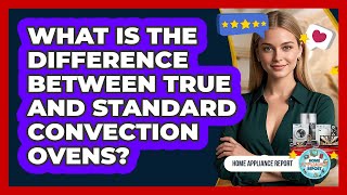 What Is The Difference Between True And Standard Convection Ovens? - Home Appliance Report