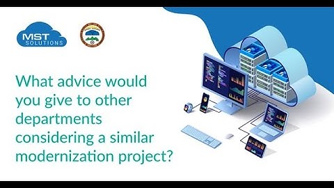 What advice would you give give to other departments considering a similar modernization project ?