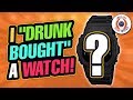 I 'Drunk Bought' A Watch! What Did I Buy?