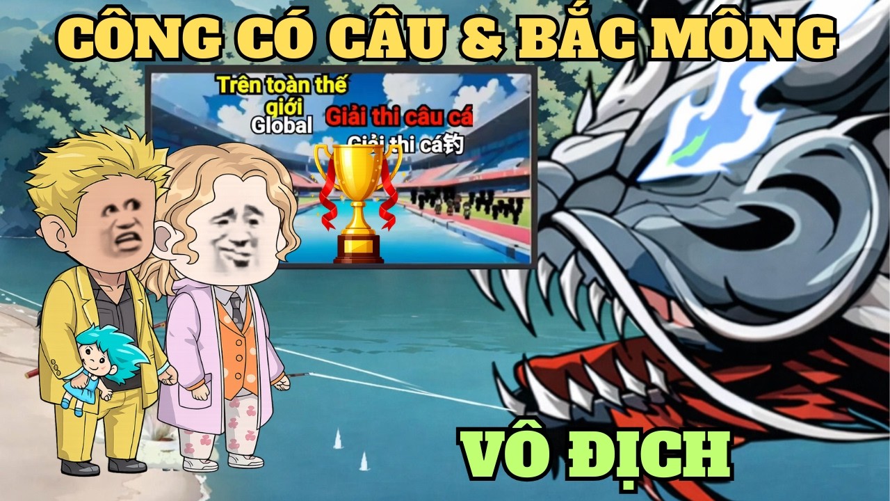 Cách CÔNG CÓ CÂU và BẮC MÔNG giành cup VÔ ĐỊCH, phá đảo các map - Game câu cá vạn cân