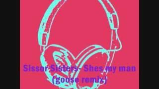 Scissor Sisters- Shes my man (goose remix)