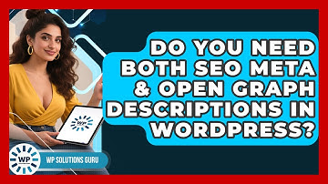 Do You Need Both SEO Meta & Open Graph Descriptions In WordPress? - WP Solutions Guru