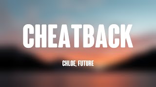 Cheatback - Chloe, Future (Lyrics) 🐝