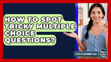 How To Spot Tricky Multiple Choice Questions? - Steps to Sophomore Year
