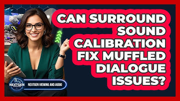 Can Surround Sound Calibration Fix Muffled Dialogue Issues? - NextGen Viewing and Audio