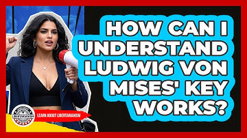 How Can I Understand Ludwig Von Mises