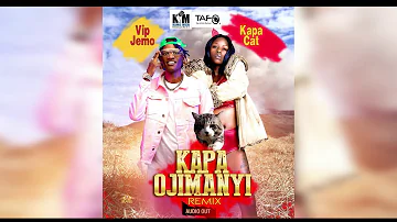 KAPA OJIMANYI REMIX - KAPA CAT FT VIP JEMO