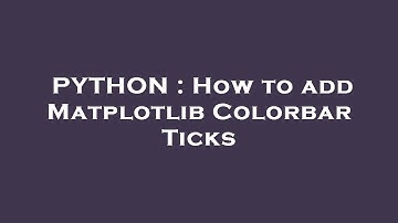 PYTHON : How to add Matplotlib Colorbar Ticks