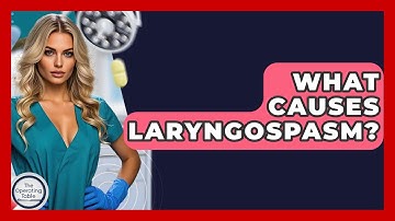 What Causes Laryngospasm? - The Operating Table