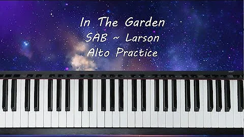 In The Garden - SAB - Larson - Alto Practice with ...