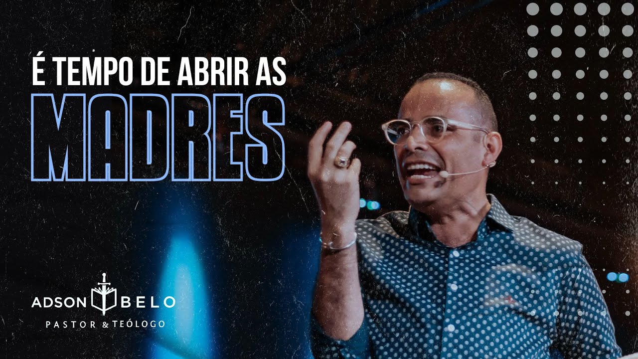 Tempo de Abrir as Madres | Pr. Adson Belo