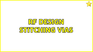 RF design stitching vias (2 Solutions!!)