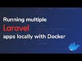 Running multiple Laravel apps locally with Docker