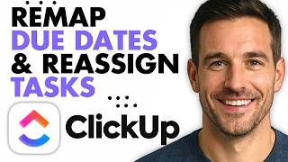 How To Remap Due Dates And Reassign Tasks In ClickUp (Easiest Way) (2026)