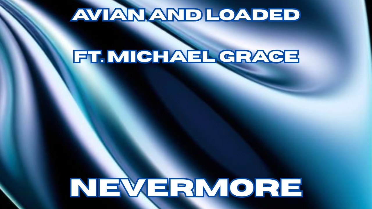 Avian and Loaded ft. Michael Grace - Nevermore (Single Mix)
