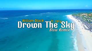 William Black - Drown The Sky ft. RØRY - Slow Remix